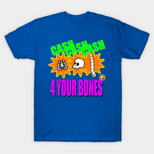 Cash 4 Your Bones T-Shirt by Meta Cortex